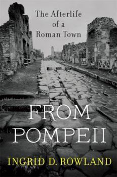 Hardcover From Pompeii: The Afterlife of a Roman Town Book