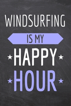 Windsurfing is my Happy Hour: Windsurfing Notebook, Planner or Journal | Size 6 x 9 | 110 Dot Grid Pages | Office Equipment, Supplies & Gear |Funny Windsurfing Gift Idea for Christmas or Birthday