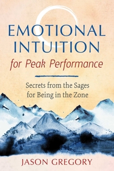 Paperback Emotional Intuition for Peak Performance: Secrets from the Sages for Being in the Zone Book