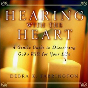 Hardcover Hearing with the Heart: A Gentle Guide to Discerning God's Will for Your Life Book
