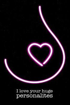 I Love Your Personality Notebook: Funny big tits gift for your girlfriend, wife, partner or lover with amazing breasts! Ideal for Valentines Day