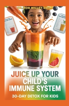Paperback Juice Up Your Childs Immune System: 30-Day Detox for Kids Book
