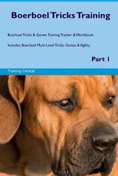Paperback Boerboel Tricks Training Boerboel Tricks & Games Training Tracker & Workbook. Includes: Boerboel Multi-Level Tricks, Games & Agility. Part 1 Book