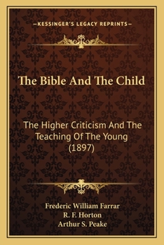 The Bible And The Child: The Higher Criticism And The Teaching Of The Young