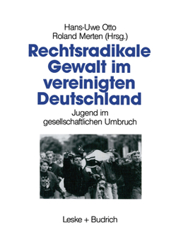 Rechtsradikale Gewalt Im Vereinigten Deutschland: Jugend Im Gesellschaftlichen Umbruch