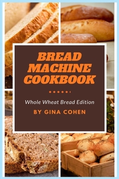 Paperback Bread Machine Cookbook: Whole Wheat Bread Edition Book