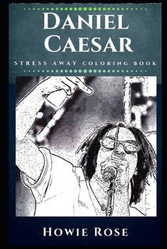 Paperback Daniel Caesar Stress Away Coloring Book: An Adult Coloring Book Based on The Life of Daniel Caesar. Book