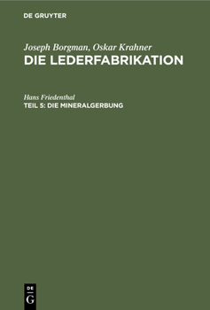 Hardcover Die Mineralgerbung: Die Herstellung Von Mineralgegerbtem Leder Für Alle Lederarten Von Der Rohhaut Bis Zum Fertigen Produkt [German] Book