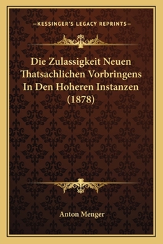 Paperback Die Zulassigkeit Neuen Thatsachlichen Vorbringens In Den Hoheren Instanzen (1878) [German] Book