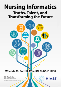 Paperback Nursing Informatics: Truths, Talent, and Transforming the Future Book