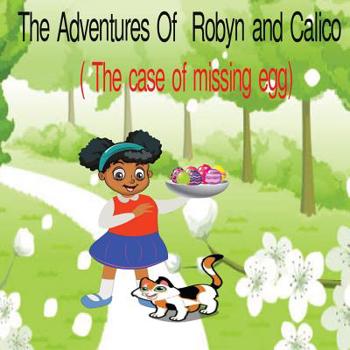 Paperback The Adventures of Robyn and Calico: The case of the missing eggs Book