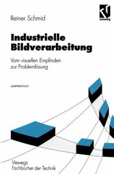 Paperback Industrielle Bildverarbeitung: Vom Visuellen Empfinden Zur Problemlösung [German] Book