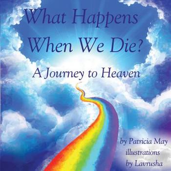 Paperback What Happens When We Die?: A Journey to Heaven Book