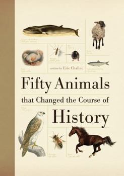 Hardcover Fifty Animals That Changed the Course of History Book