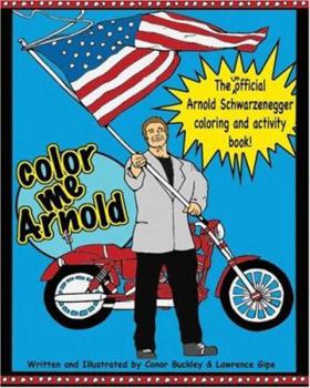 Paperback Color Me Arnold: The Unofficial Arnold Schwarzenegger Coloring and Activity Book