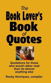 Paperback The Book Lover's Book of Quotes: Quotations for those who would rather read than do almost anything else. Book