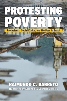 Paperback Protesting Poverty: Protestants, Social Ethics, and the Poor in Brazil Book