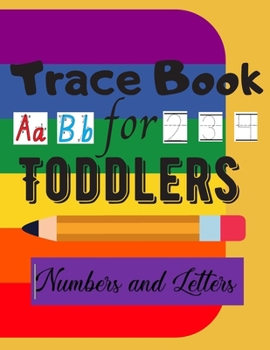 Paperback Trace Book For Toddlers - Numbers and Letters: Letter and Number Tracing Books for Kids Ages 3 Book