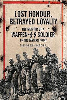 Paperback Lost Honour, Betrayed Loyalty: The Memoir of a Waffen-SS Soldier on the Eastern Front Book