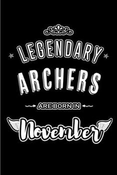 Legendary Archers are born in November: Blank Lined Archery Journal Notebooks Diary as Appreciation, Birthday, Welcome, Farewell, Thank You, ... & friends. Alternative to B-day present Card