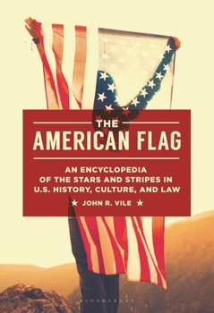 Paperback The American Flag: An Encyclopedia of the Stars and Stripes in U.S. History, Culture, and Law Book