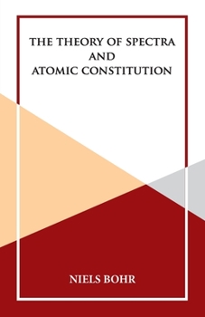 Paperback The Theory of Spectra and Atomic Constitution Book