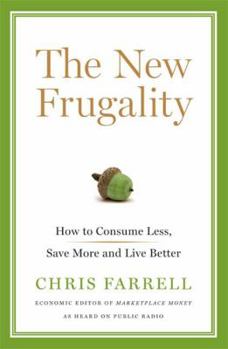 Hardcover The New Frugality: How to Consume Less, Save More, and Live Better Book