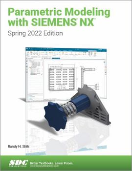 Paperback Parametric Modeling with Siemens Nx: Spring 2022 Edition Book