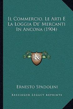 Il Commercio, Le Arti E La Loggia De' Mercanti in Ancona: Apunti 1300-1700