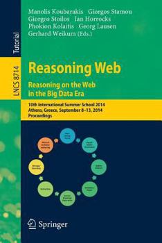 Paperback Reasoning Web. Reasoning and the Web in the Big Data Era: 10th International Summer School 2014, Athens, Greece, September 8-13, 2014. Proceedings Book