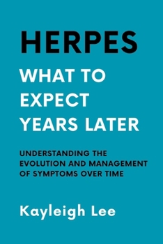 Paperback Herpes: What to Expect Years Later - Living with Herpes: Herpes Book on Understanding the Evolution and Management of Symptoms Over Time Book