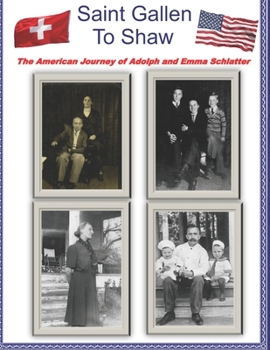 Paperback Saint Gallen to Shaw: The American Journey of Adolph and Emma Schlatter Book