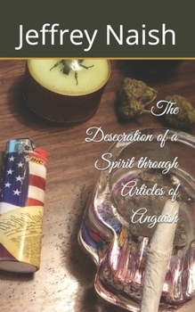 Paperback The Desecration of a Spirit through Articles of Anguish Book