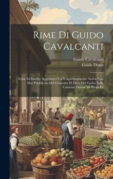 Hardcover Rime Di Guido Cavalcanti: Edite Ed Inedite Aggiuntovi Un Volgarizzamento Antica Non Mai Pubblicato Del Comento Di Dino Del Garbo Sulla Canzone D [Italian] Book