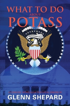Paperback What To Do About POTASS: A comedic novella of political errors Book