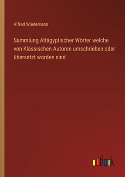 Sammlung Altägyptischer Wörter welche von Klassischen Autoren umschrieben oder übersetzt worden sind (German Edition)