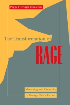 Hardcover Transformation of Rage: Mourning and Creativity in George Eliot's Fiction Book