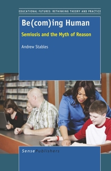Paperback Be(com)Ing Human: Semiosis and the Myth of Reason Book
