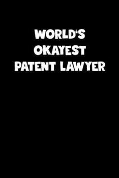 Paperback World's Okayest Patent Lawyer Notebook - Patent Lawyer Diary - Patent Lawyer Journal - Funny Gift for Patent Lawyer: Medium College-Ruled Journey Diar Book