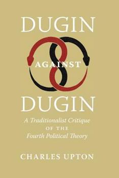 Paperback Dugin Against Dugin: A Traditionalist Critique of the Fourth Political Theory Book