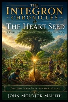 The Heart Seed: A Journey of Growth, Character, and Living Legacy (The Integron Chronicles)