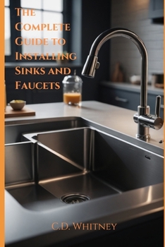 The Complete Guide to Installing Kitchen Sinks and Faucets (Complete Home Upgrade Series)
