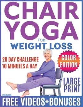 Paperback Chair Yoga for Seniors Over 60: Chair Yoga for Weight Loss and Fit. Sitting Exercises for Seniors: Men, Women, Beginners. 28 Day Chart of Chair Exerci Book