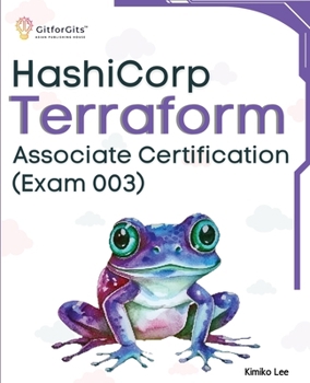 Paperback Hashicorp Terraform Associate Certification (Exam 003): Upskill and certify your IT infrastructure automation skills with this exam-cum-study guide Book