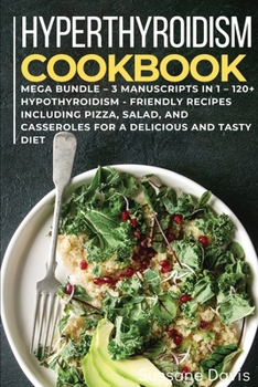 Paperback Hypothyroidism Cookbook: MEGA BUNDLE - 3 Manuscripts in 1 - 120+ Hypothyroidism - friendly recipes including pizza, salad, and casseroles for a Book