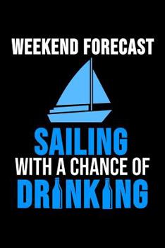Paperback Weekend Forecast Sailing with Chance of Drinking: 6 x 9 Dot Grid Dotted Notebook for Sailor, Boatsowner. Captain Book