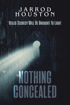 Paperback Nothing Concealed: Veiled Secrecy Will Be Brought To Light Book
