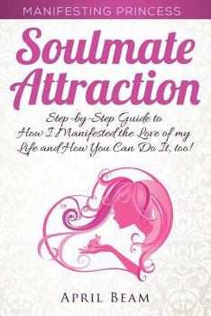 Paperback Manifesting Princess - Soulmate Attraction: The Step-by-Step Guide to How I Manifested the Love of my Life and How You Can Do It, too! Book