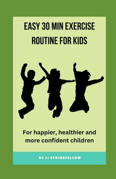 Paperback Easy 30 min Exercise Routine for Kids: For happier, healthier and more confident children Book
