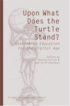 Hardcover Upon What Does the Turtle Stand?: Rethinking Education for the Digital Age Book